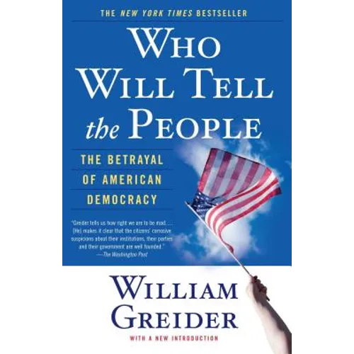 Who Will Tell the People: The Betrayal of American Democracy - Paperback