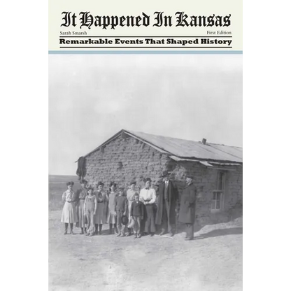 It Happened in Kansas: Remarkable Events That Shaped History, First Edition - Paperback