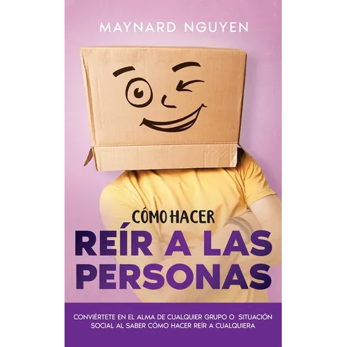 Cómo Hacer Reír a las Personas: Conviértete en el Alma de Cualquier Grupo o Situación Social al Saber Cómo Hacer Reír a Cualquiera - Paperback