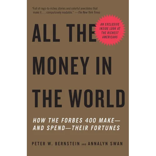 All the Money in the World: How the Forbes 400 Make--And Spend--Their Fortunes - Paperback