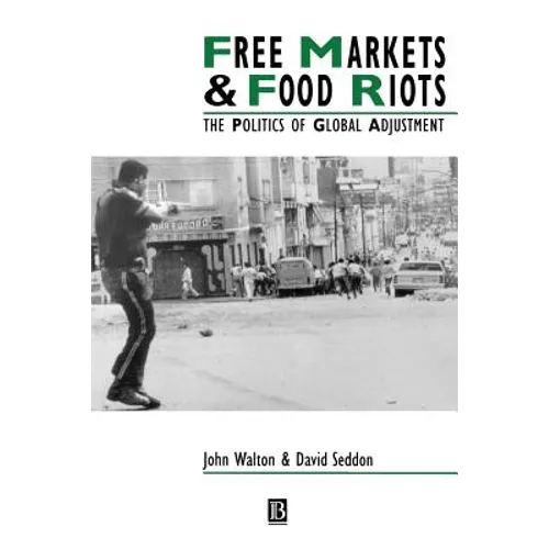 Free Markets & Food Riots: The Politics of Global Adjustment - Paperback
