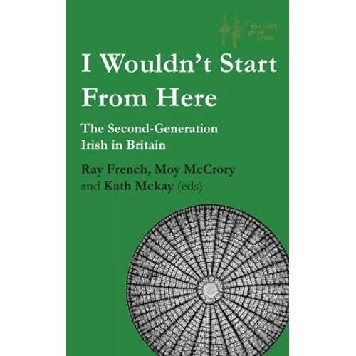 I Wouldn't Start From Here: The Second-Generation Irish in Britain - Paperback