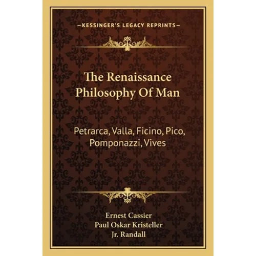 The Renaissance Philosophy Of Man: Petrarca, Valla, Ficino, Pico, Pomponazzi, Vives - Paperback