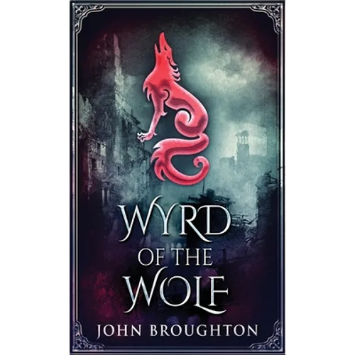 Wyrd Of The Wolf: The Unification Of Saxon Southern England - Hardcover