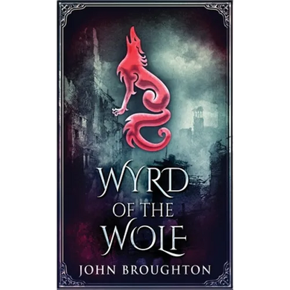 Wyrd Of The Wolf: The Unification Of Saxon Southern England - Hardcover