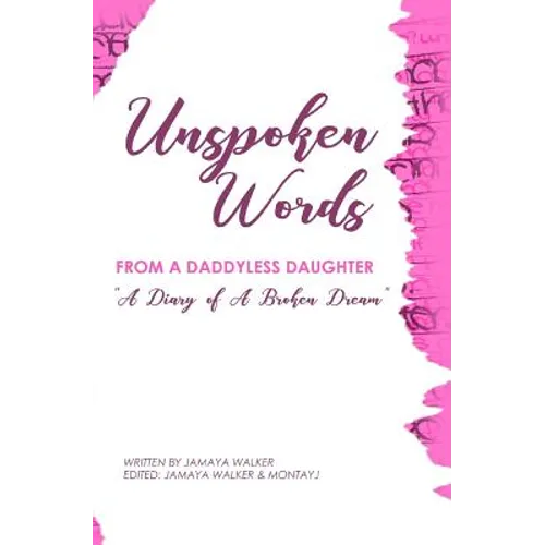 Unspoken Words from a Daddyless Daughter: A Diary of a Broken Dream - Paperback