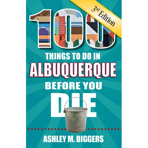 100 Things to Do in Albuquerque Before You Die, 3rd Edition - Paperback