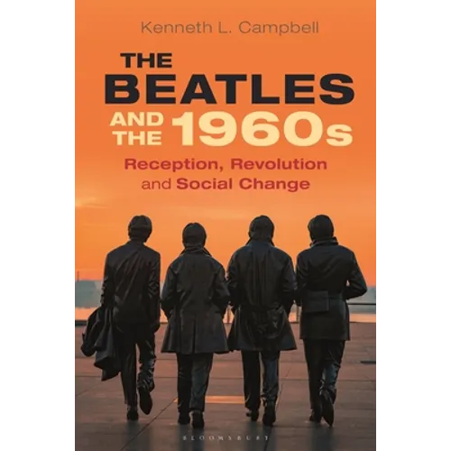 The Beatles and the 1960s: Reception, Revolution, and Social Change - Hardcover