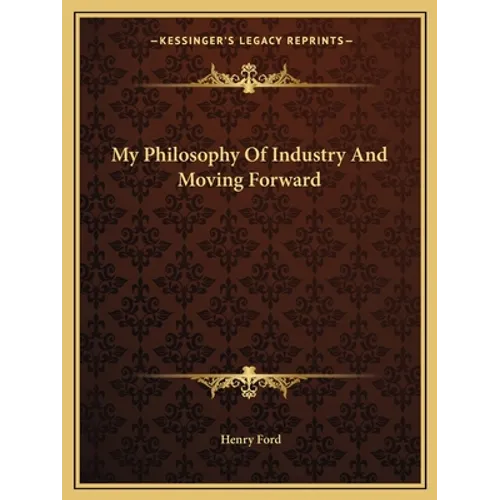 My Philosophy Of Industry And Moving Forward - Paperback