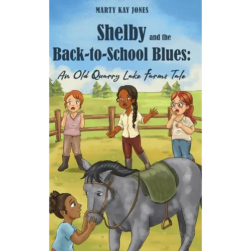 Shelby and the Back-to-School Blues: An Old Quarry Lake Farms Tale. The perfect gift for girls age 9-12. (The Old Quarry Lake Farms Tales Book 3) - Hardcover