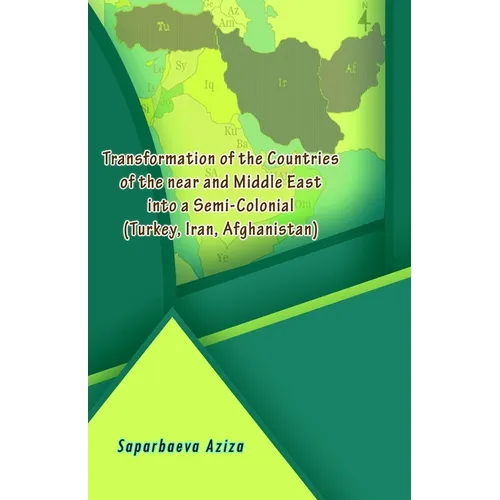 Transformation of the Countries of the near and Middle East into a Semi-Colonial (Turkey, Iran, Afghanistan) - Paperback