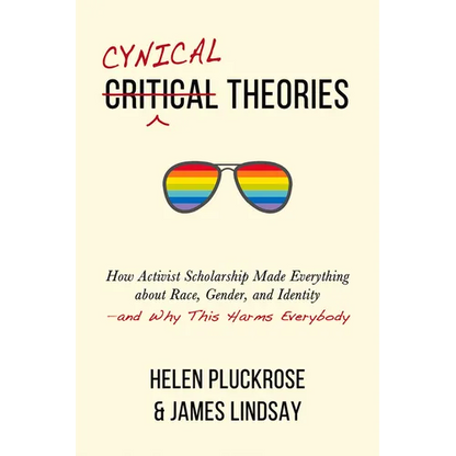 Cynical Theories: How Activist Scholarship Made Everything about Race, Gender, and Identity--And Why This Harms Everybody - Hardcover