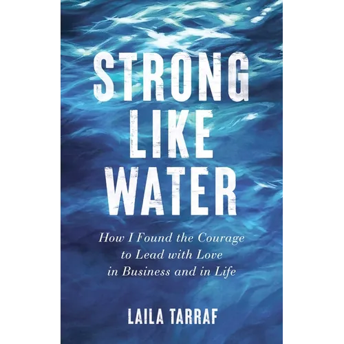 Strong Like Water: How I Found the Courage to Lead with Love in Business and in Life - Paperback