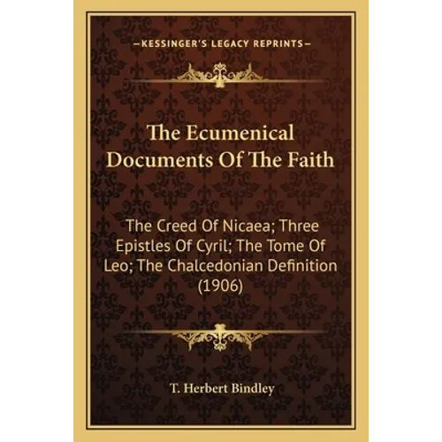 The Ecumenical Documents Of The Faith: The Creed Of Nicaea; Three Epistles Of Cyril; The Tome Of Leo; The Chalcedonian Definition (1906) - Paperback