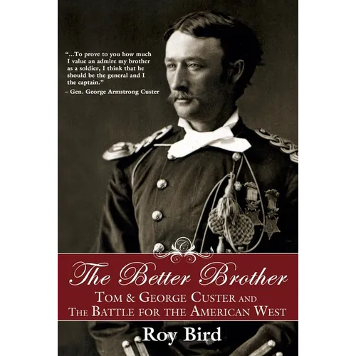The Better Brother: Tom & George Custer and the Battle for the American West - Hardcover