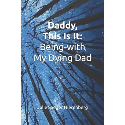 Daddy, This Is It: Being-with My Dying Dad - Paperback