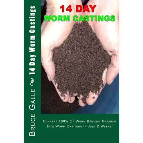 14 Day Worm Castings: Convert 100% Of Worm Bedding Material Into Worm Castings In Just 2 Weeks! - Paperback