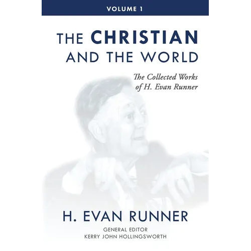 The Collected Works of H. Evan Runner, Vol. 1: The Christian and the World - Paperback
