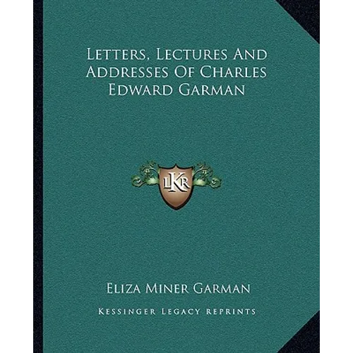 Letters, Lectures And Addresses Of Charles Edward Garman - Paperback