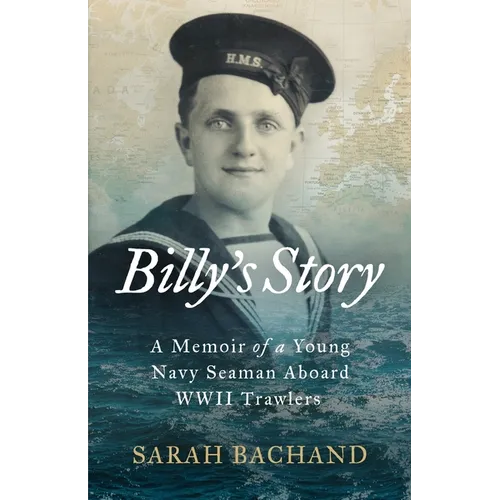 Billy's Story: A Memoir of a Young Navy Seaman Aboard WWII Trawlers - Paperback