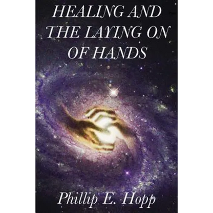 Healing and the Laying on of Hands: An In-Depth and Scholarly Look Into the Scriptural Origins and Applications of Laying on of Hands for Healing, Aut - Paperback