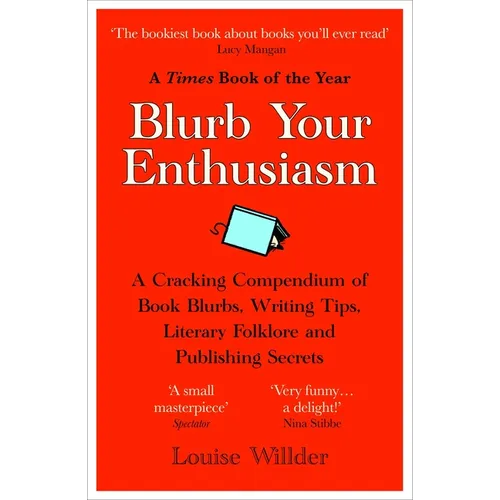 Blurb Your Enthusiasm: A Cracking Compendium of Book Blurbs, Writing Tips, Literary Folklore and Publishing Secrets - Paperback