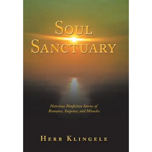 Soul Sanctuary: Notorious Nonfiction Stories of Romance, Suspense, and Miracles - Hardcover