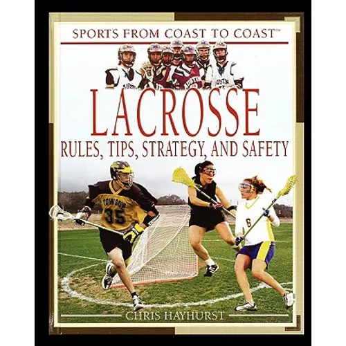 Lacrosse: Rules, Tips, Strategy, and Safety - Paperback