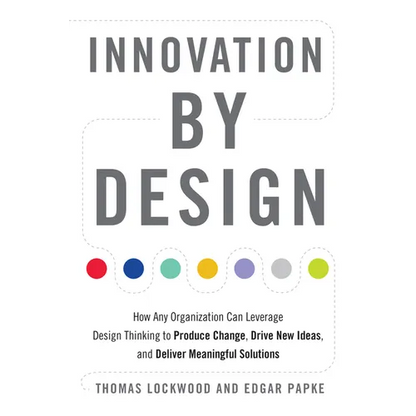 Innovation by Design: How Any Organization Can Leverage Design Thinking to Produce Change, Drive New Ideas, and Deliver Meaningful Solutions - Paperback