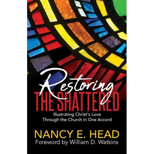 Restoring the Shattered: Illustrating Christ's Love Through the Church in One Accord - Paperback