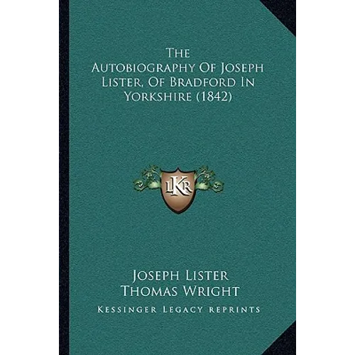 The Autobiography Of Joseph Lister, Of Bradford In Yorkshire (1842) - Paperback