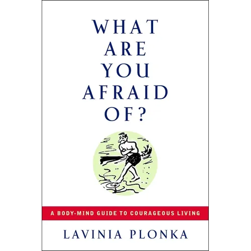 What Are You Afraid Of?: A Body/Mind Guide to Courageous Living - Paperback