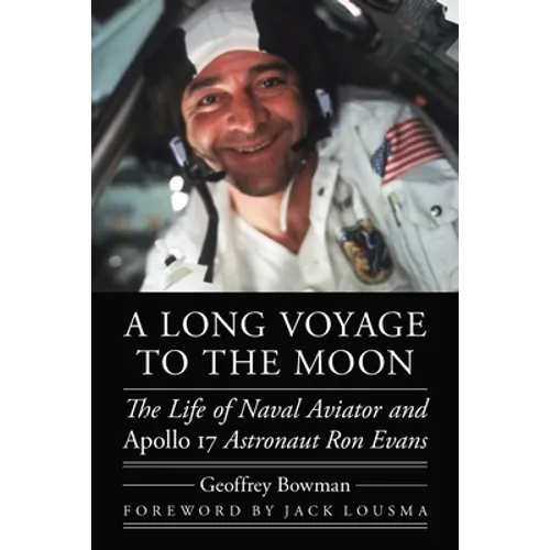 A Long Voyage to the Moon: The Life of Naval Aviator and Apollo 17 Astronaut Ron Evans - Hardcover