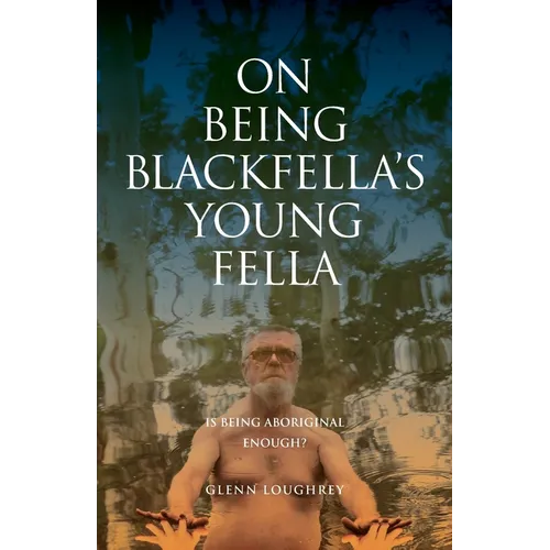 On Being Blackfella's Young Fella: Is Being Aboriginal Enough? - Paperback