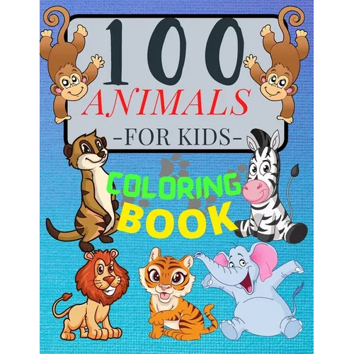 100 ANIMALS for Kids Coloring Book: Cute Animals: Relaxing Coloring Book for Girls and Boys with Cute Horses, Birds, Owls, Elephants, Dogs, Cats, Turt - Paperback