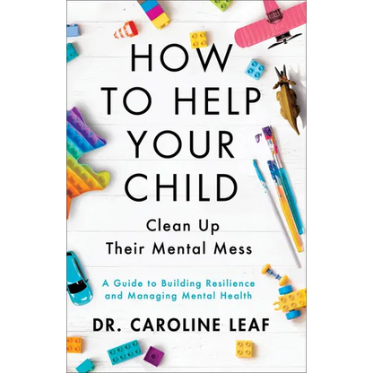 How to Help Your Child Clean Up Their Mental Mess: A Guide to Building Resilience and Managing Mental Health - Hardcover