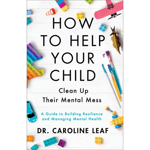How to Help Your Child Clean Up Their Mental Mess: A Guide to Building Resilience and Managing Mental Health - Hardcover