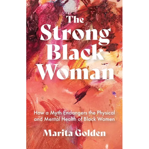 The Strong Black Woman: How a Myth Endangers the Physical and Mental Health of Black Women (African American Studies) - Paperback