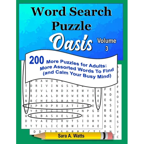 Word Search Puzzle Oasis Volume 3: 200 More Puzzles for Adults: More Assorted Words to Find (and Calm Your Busy Mind) - Paperback
