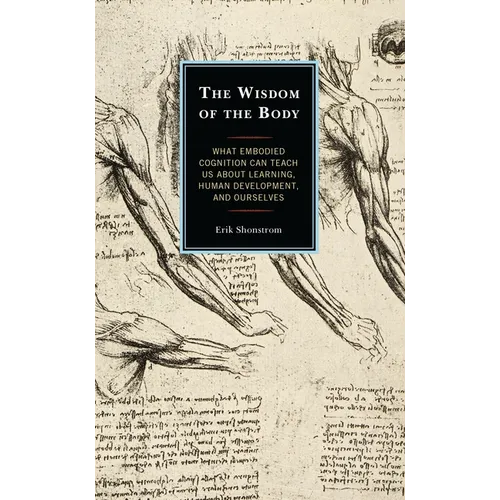 The Wisdom of the Body: What Embodied Cognition Can Teach Us about Learning, Human Development, and Ourselves - Paperback