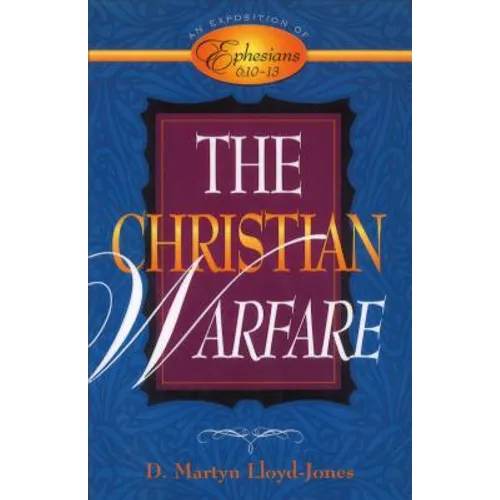 The Christian Warfare: An Exposition of Ephesians 6:10-13 - Hardcover