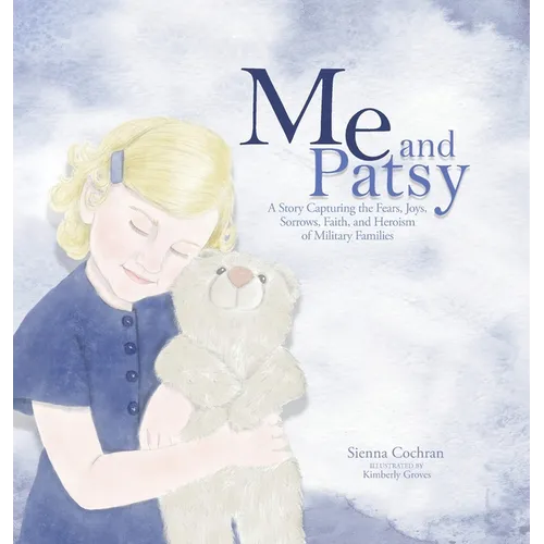 Me and Patsy: A Story Capturing the Fears, Joys, Sorrows, Faith, and Heroism of Military Families - Hardcover