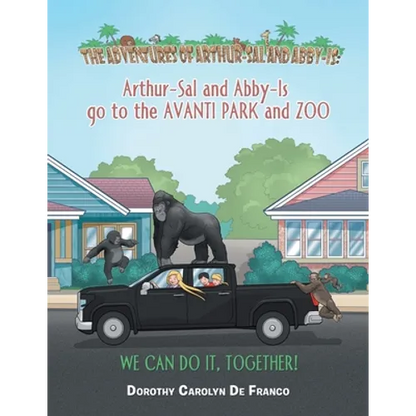 The Adventures of Arthur-Sal and Abby-Is: Arthur-Sal and Abby-Is Go to the Avanti Park and Zoo - Paperback