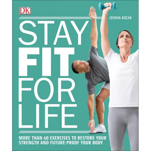 Stay Fit for Life: More Than 60 Exercises to Restore Your Strength and Future-Proof Your Body - Paperback