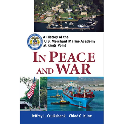 In Peace and War: A History of the U.S. Merchant Marine Academy at Kings Point - Hardcover