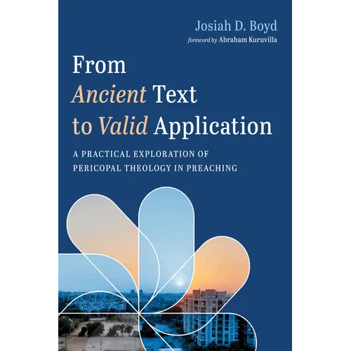 From Ancient Text to Valid Application: A Practical Exploration of Pericopal Theology in Preaching - Hardcover