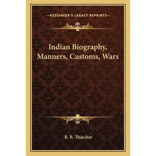 Indian Biography, Manners, Customs, Wars - Paperback