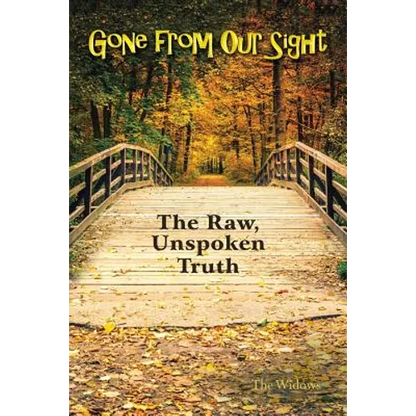 Gone from Our Sight: The Raw, Unspoken Truth - Paperback