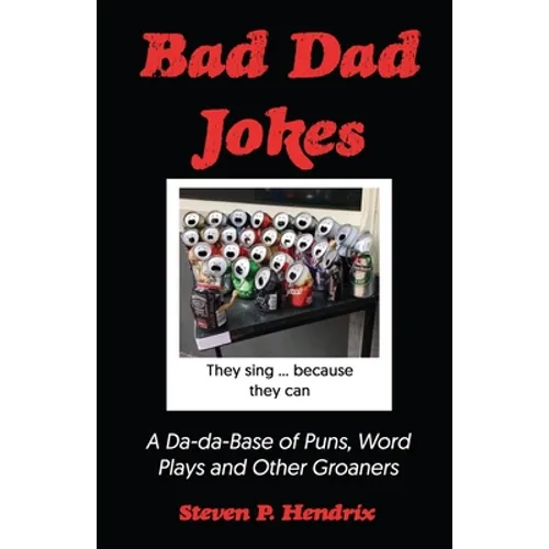 Bad Dad Jokes: A Da-Da Base of Puns, Word Plays and other Groaners - Paperback