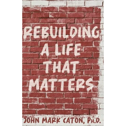 Rebuilding a Life That Matters: How You Can Rise from the Rubble - Paperback